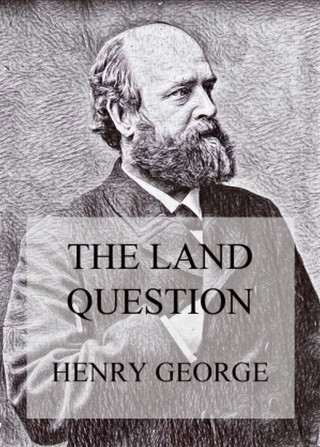 Henry George: The Land Question