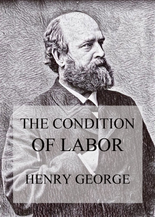 Henry George: The Condition of Labor