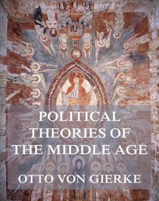 Otto von Gierke: Political Theories of the Middle Age