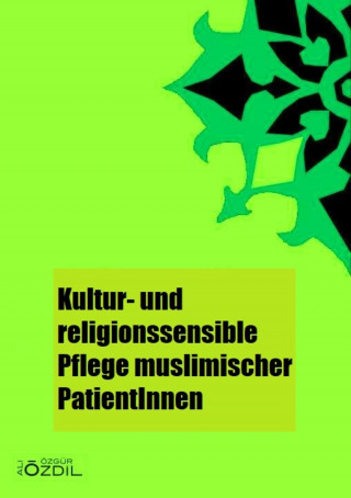 Ali Özgür Özdil: Kultur- und Religionssensible Pflege muslimischer PatientInnen
