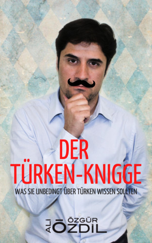 Ali Özdil: Der Türken-Knigge