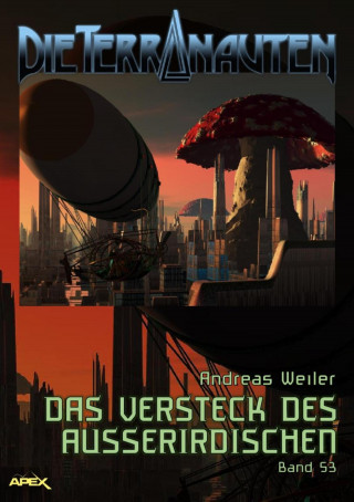 Andreas Weiler: DIE TERRANAUTEN, Band 53: DAS VERSTECK DES AUSSERIRDISCHEN