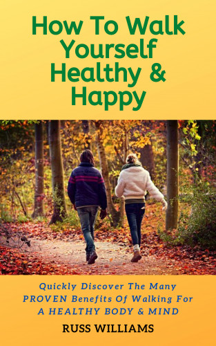 Russ Williams: How to Walk yourself Healthy & Happy