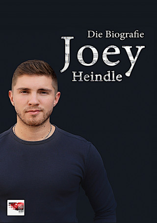 Joey Heindle: Joey – Die Biografie