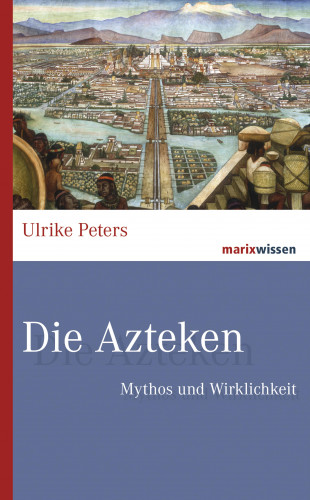 Ulrike Peters: Die Azteken
