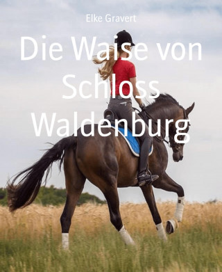 Elke Gravert: Die Waise von Schloss Waldenburg