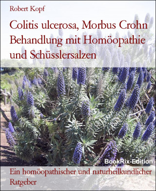 Robert Kopf: Colitis ulcerosa, Morbus Crohn Behandlung mit Homöopathie und Schüsslersalzen