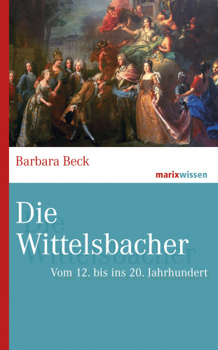 Barbara Beck: Die Wittelsbacher