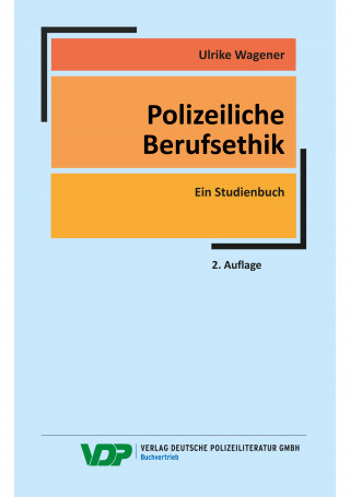 Ulrike Wagener, Werner Schiewek: Polizeiliche Berufsethik