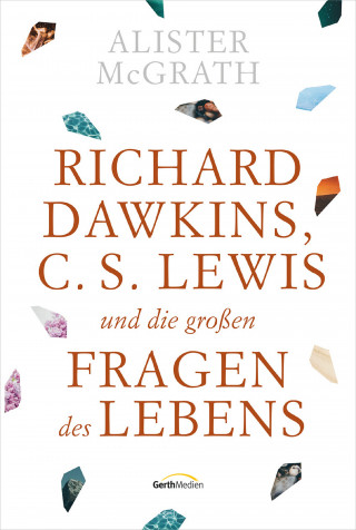 Alister McGrath: Richard Dawkins, C. S. Lewis und die großen Fragen des Lebens