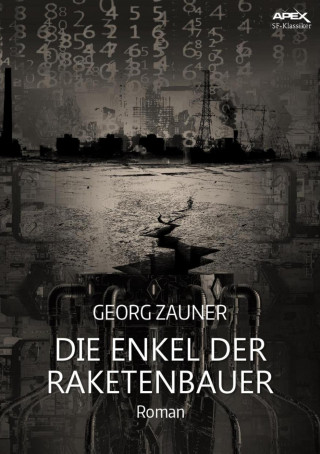 Georg Zauner: DIE ENKEL DER RAKETENBAUER