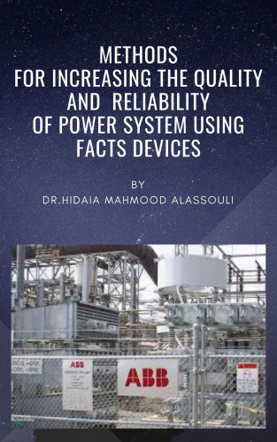 Dr. Hidaia Mahmood Alassouli: Methods for Increasing the Quality and Reliability of Power System Using FACTS Devices