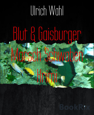 Ulrich Wahl: Blut & Gaisburger Marsch Schwaben Krimi