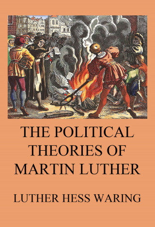 Luther Hess Waring: The Political Theories of Martin Luther