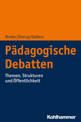 Ulrich Binder, Johannes Drerup, Jürgen Oelkers: Pädagogische Debatten