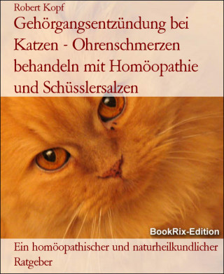 Robert Kopf: Gehörgangsentzündung bei Katzen - Ohrenschmerzen behandeln mit Homöopathie und Schüsslersalzen