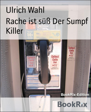 Ulrich Wahl: Rache ist süß Der Sumpf Killer