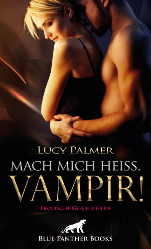 Lucy Palmer: Mach mich heiß, Vampir! Erotische Geschichten