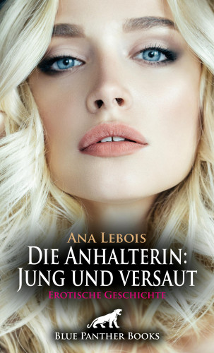 Ana Lebois: Die Anhalterin: Jung und versaut | Erotische Geschichte