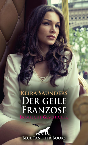 Keira Saunders: Der geile Franzose | Erotische Geschichte