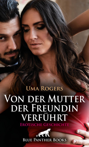 Uma Rogers: Von der Mutter der Freundin verführt | Erotische Geschichte