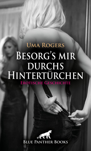 Uma Rogers: Besorg's mir durchs Hintertürchen | Erotische Geschichte