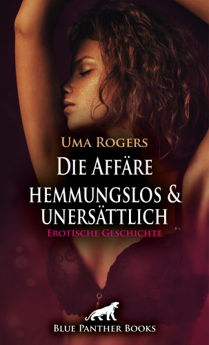 Uma Rogers: Die Affäre – hemmungslos und unersättlich | Erotische Geschichte