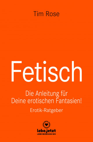 Tim Rose: Fetisch | Erotischer Ratgeber