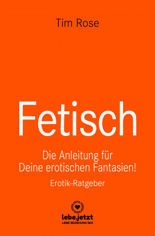 Tim Rose: Fetisch | Erotischer Ratgeber