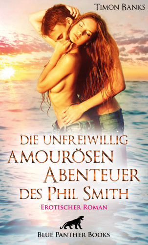 Timon Banks: Die unfreiwillig amourösen Abenteuer des Phil Smith | Erotischer Roman