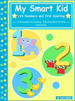 Suzy Makó: My Smart Kid - 123 Numbers and First Counting