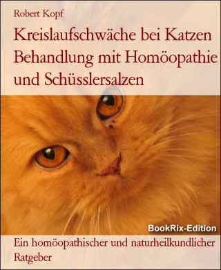 Robert Kopf: Kreislaufschwäche bei Katzen Behandlung mit Homöopathie und Schüsslersalzen