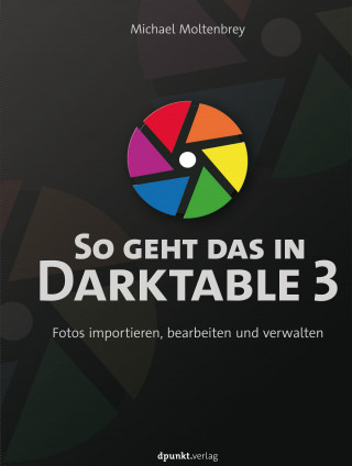 Michael Moltenbrey: So geht das in Darktable 3