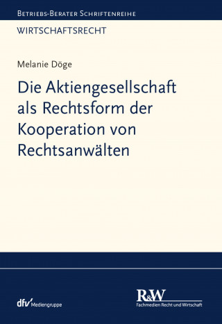 Melanie Döge: Die Aktiengesellschaft als Rechtsform der Kooperation von Rechtsanwälten