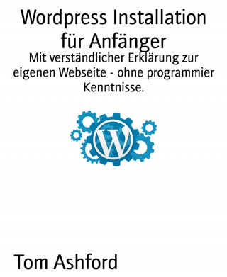 Tom Ashford: Wordpress Installation für Anfänger