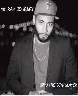 Jayo The Beatslayer: My Rap Journey