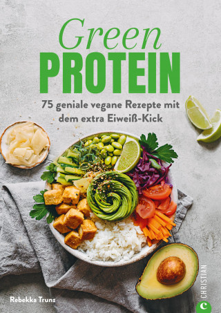 Rebekka Trunz: Kochbuch: Green Protein - 50 geniale vegane Rezepte mit Linsen, Erbsen, Bohnen und Co.