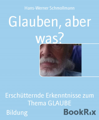 Hans-Werner Schmollmann: Glauben, aber was?