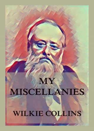 Wilkie Collins: My Miscellanies