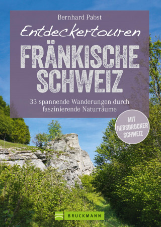 Bernhard Pabst: Bruckmann Wanderführer: Entdeckertouren Fränkische Schweiz. 33 spannende Wanderungen