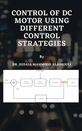 Dr. Hidaia Mahmood Alassouli: Control of DC Motor Using Different Control Strategies
