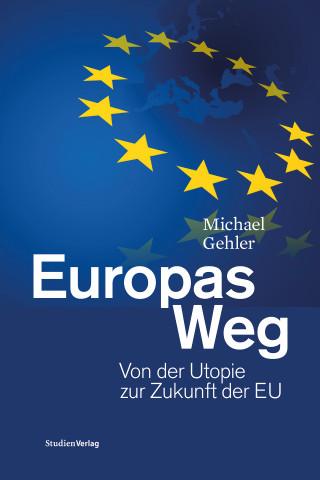 Michael Gehler: Europas Weg