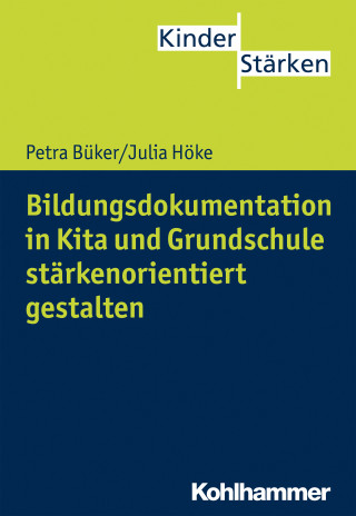 Petra Büker, Julia Höke: Bildungsdokumentation in Kita und Grundschule stärkenorientiert gestalten