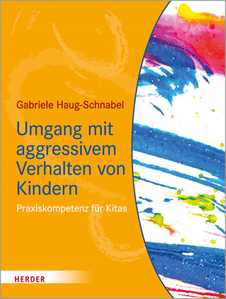 Gabriele Haug-Schnabel: Umgang mit aggressivem Verhalten von Kindern