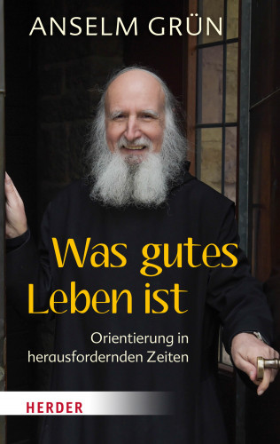 Anselm Grün: Was gutes Leben ist