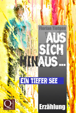 Florian Tietgen: Aus sich hinaus ... Ein tiefer See