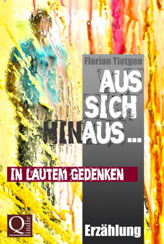 Florian Tietgen: Aus sich hinaus ... In lautem Gedenken