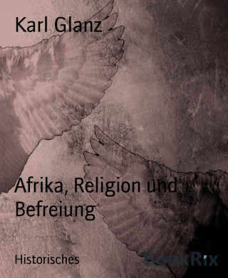 Karl Glanz: Afrika, Religion und Befreiung