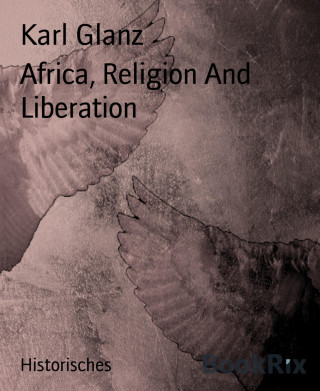Karl Glanz: Africa, Religion And Liberation