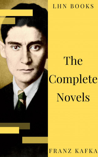 Franz Kafka, LHN Books: Franz Kafka: The Complete Novels